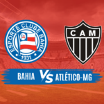 Bahia x Atlético-MG Onde Assistir, Horário e Escalações do Jogo pela 26ª Rodada do Brasileirão