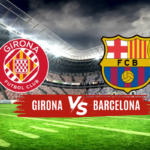 Girona x Barcelona Onde Assistir, Palpites e Prováveis Escalações para o Confronto da LaLiga