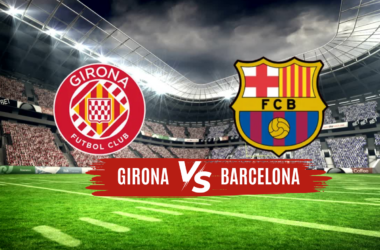 Girona x Barcelona Onde Assistir, Palpites e Prováveis Escalações para o Confronto da LaLiga